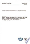 Report of the Experts Meeting for the Re-establishment of the GFCM Committee on Aquaculture Network on Environment and Aquaculture in the Mediterranean : Rome, 7-9 December 2005.