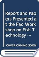 Report and papers presented at the FAO Workshop on Fish Technology, Utilization and Quality Assurance : Bagamoyo, United Republic of Tanzania, 14-18 November 2005 = Rapport et documents présentés à L'atelier de la FAO sur la technologie, l'utilization et l'assurance de qualité du poisson : Bagamoyo, République-Unie de Tanzanie, 14-18 novembre 2005.