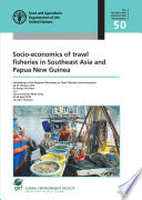 Socio-economics of trawl fisheries in Southeast Asia and Papua New Guinea : proceedings of the Regional Workshop on Trawl Fisheries Socio-economics, 26-27 October 2015, Da Nang, Viet Nam, and Socio-economic Write-shop, 25-26 April 2016, Cha Am, Thailand /