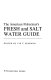 The American fisherman's fresh and salt water guide /
