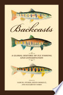 Backcasts : a global history of fly fishing and conservation /