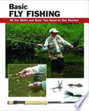 Basic fly fishing : all the skills and gear you need to get started /