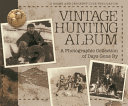 Vintage hunting album : a photographic collection of days gone by /