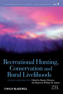 Recreational hunting, conservation and rural livelihoods : science and practice / edited by Barney Dickson, Jon Hutton and William M. Adams.
