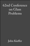 62nd Conference on Glass Problems : a collection of papers presented at the 62nd Conference on Glass Problems : October 16-17, 2001, University of Illinois at Urbana-Champaign /