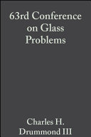 63rd Conference on Glass Problems : a collection of papers presented at the 63rd Conference on Glass Problems : October 22-23, 2002, Fawcett Center for Tomorrow, The Ohio State University /