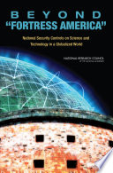 Beyond "fortress America" : national security controls on science and technology in a globalized world /