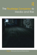 The Routledge companion to media and risk /