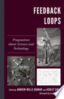 Feedback loops : pragmatism about science and technology /