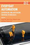 Everyday automation : experiencing and anticipating emerging technologies /