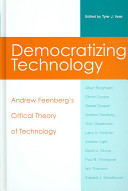 Democratizing technology : Andrew Feenberg's critical theory of technology /
