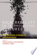 Vulnerability in technological cultures : new directions in research and governance /