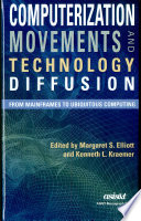 Computerization movements and technology diffusion : from mainframes to ubiquitous computing /