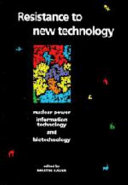 Resistance to new technology : nuclear power, information technology and biotechnology /