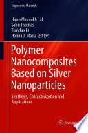 Polymer Nanocomposites Based on Silver Nanoparticles : Synthesis, Characterization and Applications /