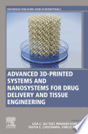 Advanced 3D-printed systems and nanosystems for drug delivery and tissue engineering /