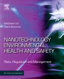 Nanotechnology, environmental health and safety : risks, regulation and management /