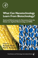What can nanotechnology learn from biotechnology? : social and ethical lessons for nanoscience from the debate over agrifood biotechnology and GMOs /