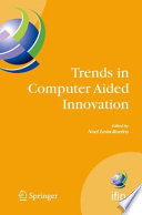 Trends in computer aided innovation : second IFIP Working Conference in Computer Aided Innovation, October 8-9 2007, Michigan, USA.