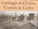 Carriages and clocks, corsets and locks : the rise and fall of an industrial city--New Haven, Connecticut /