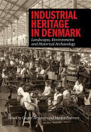Industrial heritage in Denmark : landscapes, environments and historical archaeology /