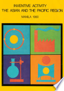 Inventive activity in the Asian and the Pacific region, Manila 1980 : Workshop on the Effective Use of the Industrial Property System for the Benefit of Inventors, Industry, and Commerce in the Asian and the Pacific Region /