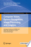 Computer Vision, Pattern Recognition, Image Processing, and Graphics : 6th National Conference, NCVPRIPG 2017, Mandi, India, December 16-19, 2017, Revised Selected Papers /