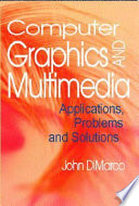 Computer graphics and multimedia : applications, problems and solutions /