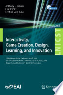 Interactivity, Game Creation, Design, Learning, and Innovation : 7th EAI International Conference, ArtsIT 2018, and 3rd EAI International Conference, DLI 2018, ICTCC 2018, Braga, Portugal, October 24-26, 2018, Proceedings /