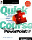 Quick course in Microsoft PowerPoint 97.