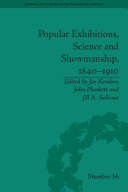 Popular exhibitions, science and showmanship, 1840-1910 /