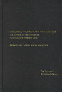 Children, technology, and culture : the impacts of technologies in children's everyday lives /