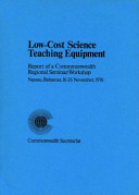 Low-cost science teaching equipment : report of a Commonwealth regional seminar/workshop, Nassau, Bahamas, 16-26 November 1976.