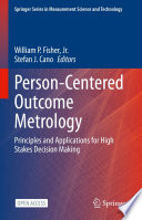 Person-Centered Outcome Metrology : Principles and Applications for High Stakes Decision Making /
