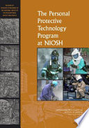 The personal protective technology program at NIOSH : reviews of research programs of the National Institute for Occupational Safety and Health /