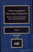 OSHA regulated hazardous substances : health, toxicity, economic, and technological data /