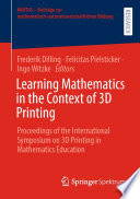 Learning Mathematics in the Context of 3D Printing : Proceedings of the International Symposium on 3D Printing in Mathematics Education /