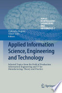 Applied information science, engineering and technology : selected topics from the field of production information engineering and IT for manufacturing : theory and practice /