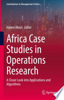 Africa Case Studies in Operations Research : A Closer Look into Applications and Algorithms /