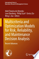 Multicriteria and Optimization Models for Risk, Reliability, and Maintenance Decision Analysis : Recent Advances /