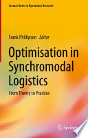 Optimisation in Synchromodal Logistics : From Theory to Practice  /