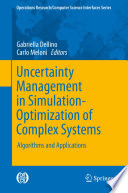 Uncertainty management in simulation-optimization of complex systems : algorithms and applications /