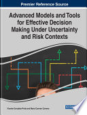 Advanced models and tools for effective decision making under uncertainty and risk contexts /