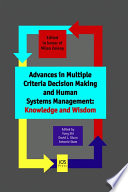 Advances in multiple criteria decision making and human systems management : knowledge and wisdom : in honor of Professor Milan Zeleny /