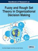 Handbook of research on fuzzy and rough set theory in organizational decision making /