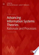 Advancing information systems theories : rationale and processes /