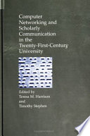 Computer networking and scholarly communication in the twenty-first-century university /