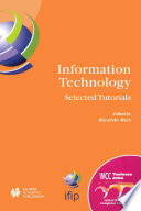 Information technology : selected tutorials ; IFIP 18th World Computer Congress tutorials, 22-27 August 2004, Toulouse, France /