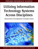 Utilizing information technology systems across disciplines : advancements in the application of computer science /