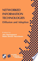 Networked information technologies : diffusion and adoption : IFIP TC8/WG8.6 Working Conference on the Diffusion and Adoption of Networked Information Technologies, October 6-8, 2003, Copenhagen, Denmark /